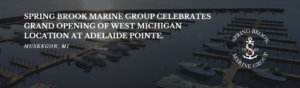 Read more about the article Spring Brook Marine Group Celebrates Grand Opening Of West Michigan Location At Adelaide Pointe